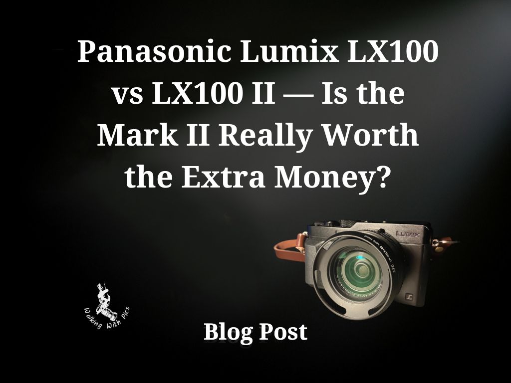 Panasonic Lumix LX100 vs LX100 II — Is the Mark II Really Worth the Extra Money?