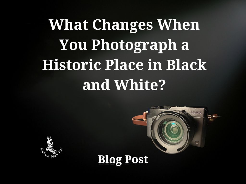 What Changes When You Photograph a Historic Place in Black and White?