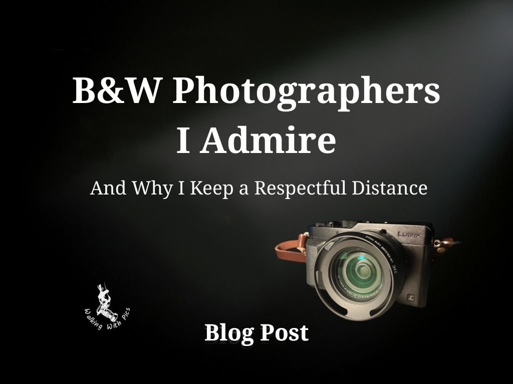B&W Photographers I Admire — And Why I Keep a Respectful Distance