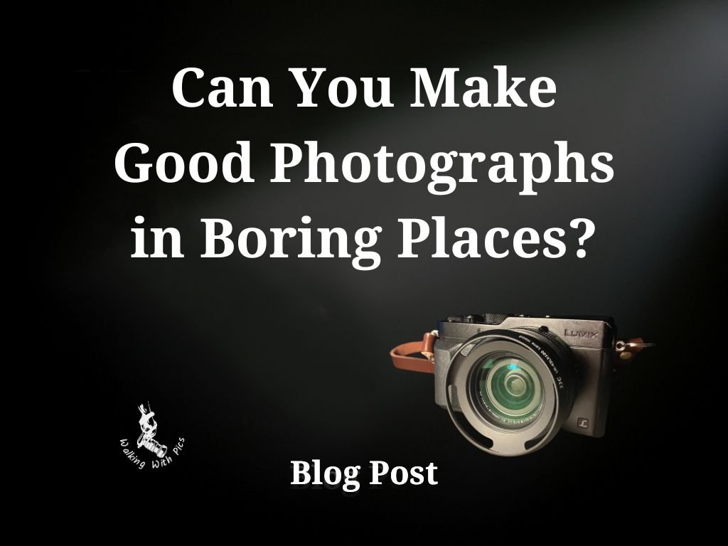 Can You Make Good Photographs in Boring Places?